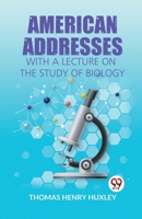 American Addresses With A Lecture On The Study Of Biology 9359321168 Book Cover