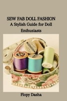 SEW FAB DOLL FASHION: A Stylish Guide for Doll Enthusiasts B0CSW8PTXS Book Cover