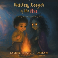 Paisley, Keeper of the Fire: A Story About Understanding Pain 1038368162 Book Cover
