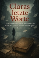 Claras letzte Worte: Ein Roman über Liebe, Verrat und die Macht der Sprache im dunkelsten Kapitel Berlins (German Edition) B0FR2YZLZS Book Cover