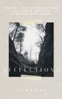 Reflections | Poetry and Affirmations for Anyone Seeking Peace and Purpose B0BW2K9DPZ Book Cover
