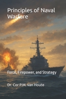 Principles of Naval Warfare: Force, Firepower, and Strategy (Naval Combat Series) B0FQJKK9Z8 Book Cover