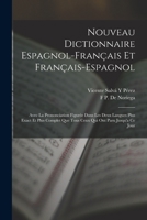 Nouveau Dictionnaire Espagnol-Français Et Français-Espagnol: Avec La Prononciation Figurée Dans Les Deux Langues Plus Exact Et Plus Complet Que Tous C B0BPQ6Z3QD Book Cover