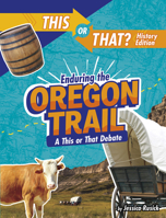Enduring the Oregon Trail: A This or That Debate 1496687884 Book Cover