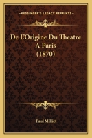 De L'Origine Du Theatre A Paris (1870) 1274179459 Book Cover