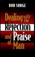 Dealing with the Rejection and Praise of Man 0962118583 Book Cover