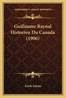 Guillaume Raynal Historien Du Canada (1906) 1160102481 Book Cover