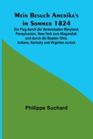 Mein Besuch Amerika's im Sommer 1824; Ein Flug durch die Vereinstaaten Maryland, Pensylvanien, New-York zum Niagarafall, und durch die Staaten Ohio, Indiana, Kentuky und Virginien zur�ck 9356903166 Book Cover