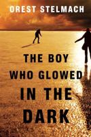 The Boy Who Glowed in the Dark 1477822844 Book Cover