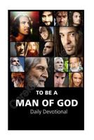 To Be A Man of God: Daily Devotional 1481171321 Book Cover