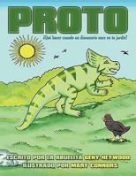 Proto: Que Hacer Cuando Un Dinosaurio Nace En Tu Jardin? 1449056288 Book Cover