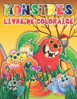 Monstres Livre De Coloriage: 50 magnifiques pages � colorier de haute qualit� des Monstres pour les enfants Cadeau parfait pour les enfants, gar�ons et filles qui aiment les monstres B09SFM9WLP Book Cover