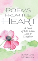 Poems From the Heart: A Book of Life, Love, Loss & Laughter 1039195563 Book Cover