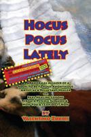 Hocus Pocus Lately with Secret Insert for Bankers: A Paranormal Memoir of a Soon-To-Be Famous Anonymous Artist as a Reluctant Healer or Real Healing Lessons From a Psychic Surgeon & How You & I Can Do 1499253540 Book Cover