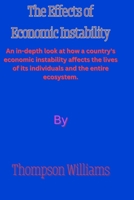 The Effects of Economic Instability: An in-depth look at how a country's economic instability affects the lives of its individuals and the entire ecosystem. B0CNVDK9R5 Book Cover