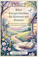 Bibel Kurzgeschichten für Senioren mit Demenz: Tröstende Glaubens Erzählungen zum Beruhigen und Inspirieren (German Edition) B0FPWD9H96 Book Cover