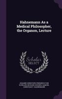 Hahnemann as a Medical Philosopher, the Organon, Lecture 1341299821 Book Cover