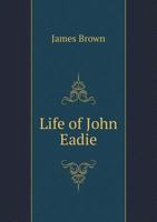 Llife of John Eadie 1363624040 Book Cover