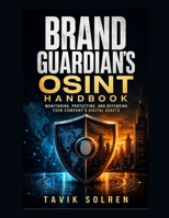 Brand Guardian's OSINT Handbook: Monitoring, Protecting, and Defending Your Company's Digital Assets B0H8LD3X7S Book Cover