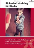 Sicherheitstraining für Kinder: Gewaltprävention und Selbstbehauptung in Kita und Grundschule: Ein Praxisleitfaden für Pädagog: innen und Eltern 3695110139 Book Cover