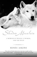 Shadow Mountain: A Memoir of Wolves, a Woman, and the Wild 0385482264 Book Cover