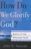 How Do We Glorify God? (Basics of the Reformed Faith) 1596380829 Book Cover