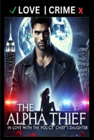 The Alpha Thief - In Love with the Police Chief's Daughter B0F58YSJRV Book Cover