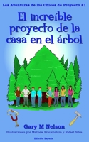 El Increible Proyecto de la Casa en el Árbol: Edición España (Las Aventuras de los Chicos de Proyectos (Edición España)) 1991152558 Book Cover