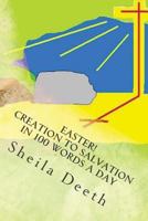Easter! Creation to Salvation in 100 words a day: The Bible in 100 words a day 1478263695 Book Cover