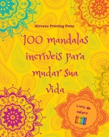 100 mandalas incríveis para mudar sua vida Livro de colorir Arte antiestresse para relaxamento total: Livro de colorir relaxante que estimula sua mente artística e seu equilíbrio B0C42D3QPK Book Cover