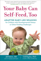 Starting Solids with Special Needs: The Baby-Led Weaning Way: How to Feed Your Child with Autism, Down Syndrome, Aversion, Dyspraxia, or Other Feeding Challenges 1615199020 Book Cover