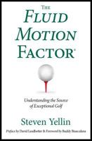 The Fluid Motion Factor: Understanding Exceptional Golf from Its Source 1620867591 Book Cover