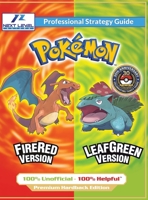 Pokemon FireRed and LeafGreen Strategy Guide (Full Color Premium Hardback): 100% Unofficial - 100% Helpful Walkthrough 1915980240 Book Cover