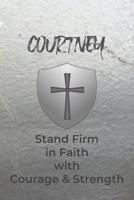 Courtney Stand Firm in Faith with Courage & Strength: Personalized Notebook for Men with Bibical Quote from 1 Corinthians 16:13 1081976039 Book Cover