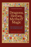 Dragons, Heroes, Myths  Magic: The Medieval Art of Storytelling 0712354603 Book Cover