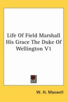 Life Of Field Marshall His Grace The Duke Of Wellington V1 1162807903 Book Cover