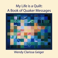 My Life is a Quilt: A Book of Quaker Messages 1939831237 Book Cover