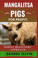 MANGALITSA PIGS FARMING FOR PROFIT: SIMPLE BEGINNERS’ APPROACH: Everything You Need to Know About Feeding, Breeding, and Selling Mangalitsa Pigs for Consistent Profits B0FCD48CG1 Book Cover