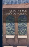 Felipe IV Y Sor María De Agreda: (Estudio Crítico) 1018427724 Book Cover