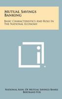 Mutual Savings Banking: Basic Characteristics And Role In The National Economy 1258290359 Book Cover