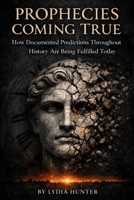 PROPHECIES COMING TRUE: How Documented Predictions Throughout History Are Being Fulfilled Today B0GGXYBN4W Book Cover