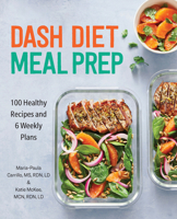 DASH Diet Meal Prep: 100 Healthy Recipes and 6 Weekly Plans 1647391725 Book Cover