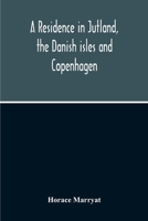 A Residence In Jutland, The Danish Isles And Copenhagen 9354213561 Book Cover