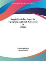 Saggio Epistolare Sopra La Tipografia Del Friuli Nel Secolo XV (1798) (Italian Edition) 1437493912 Book Cover