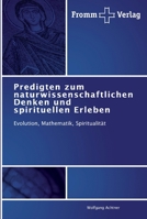 Predigten zum naturwissenschaftlichen Denken und spirituellen Erleben: Evolution, Mathematik, Spiritualität 3841603688 Book Cover