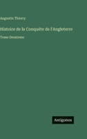 Histoire de la Conquéte de l'Angleterre: Tome Deuxieme 3368011448 Book Cover