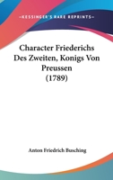 Charackter Friederichs Des Zweiten, Konigs Von Preussen 1104080141 Book Cover