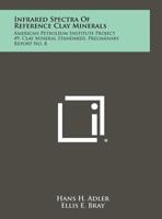 Infrared Spectra of Reference Clay Minerals: American Petroleum Institute Project 49, Clay Mineral Standards, Preliminary Report No. 8 1258316625 Book Cover