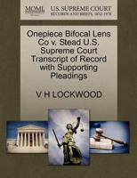 Onepiece Bifocal Lens Co v. Stead U.S. Supreme Court Transcript of Record with Supporting Pleadings 1270155008 Book Cover