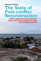 The State of Post-Conflict Reconstruction: Land, Urban Development and State-Building in Juba, Southern Sudan 1847010946 Book Cover